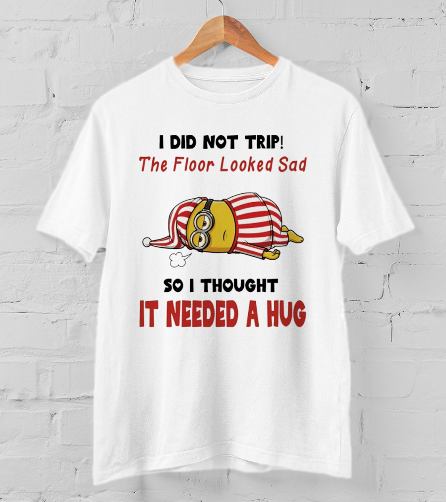Minion Pajamas I Did Not Trip The Floor Looked Sad It Needed A Hug T-Shirt