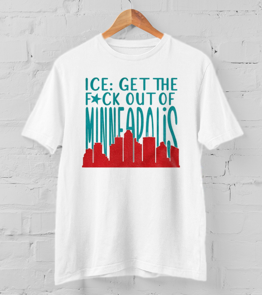 Minnesota ICE Get The F*ck Out Of Minneapolis Protest Skyline T-Shirt