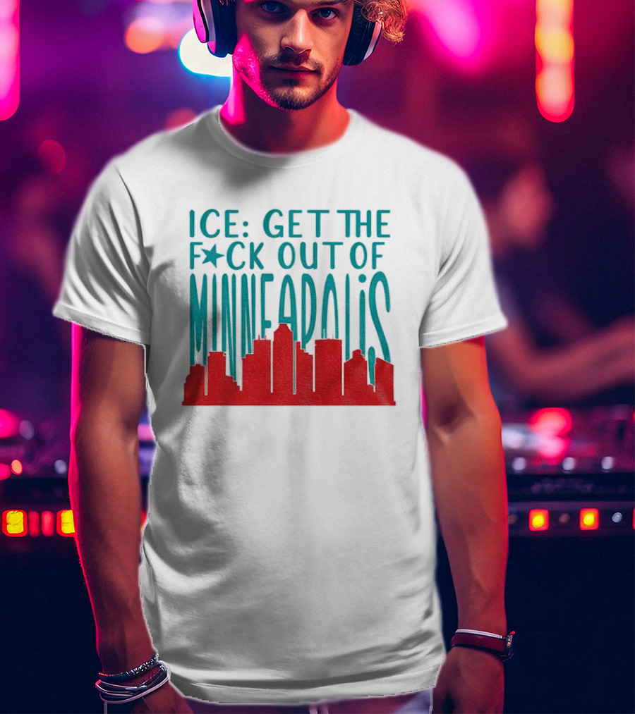 Minnesota ICE Get The F*ck Out Of Minneapolis Protest Skyline T-Shirt