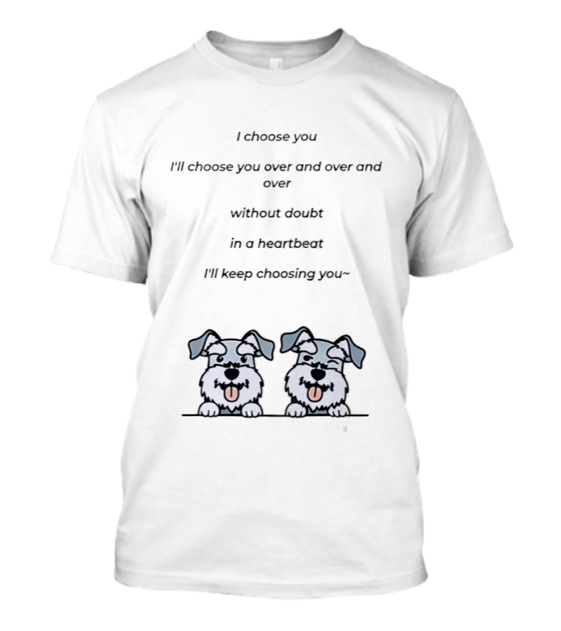 I Choose You Over And Over Without Doubt Heartbeat I'll Keep Choosing You Puppies T-Shirt