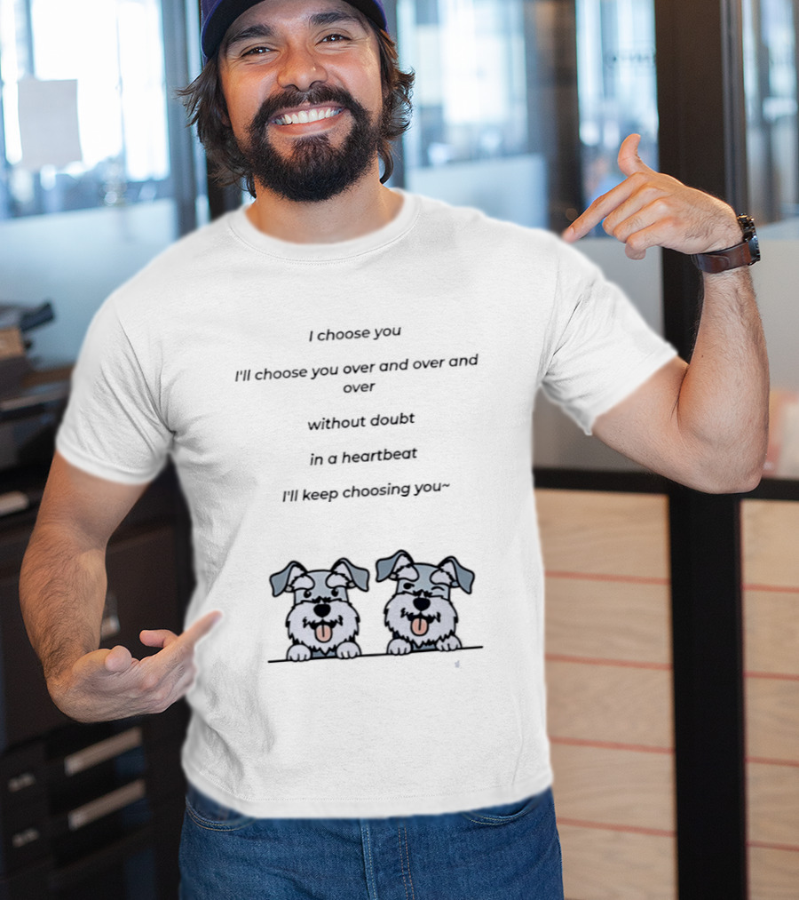 I Choose You Over And Over Without Doubt Heartbeat I'll Keep Choosing You Puppies T-Shirt