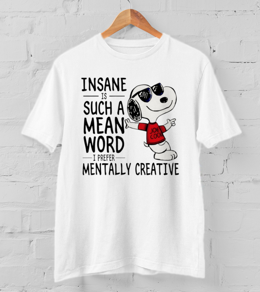 Snoopy Joe Cool Insane Is Such A Mean Word I Prefer Mentally Creative T-Shirt