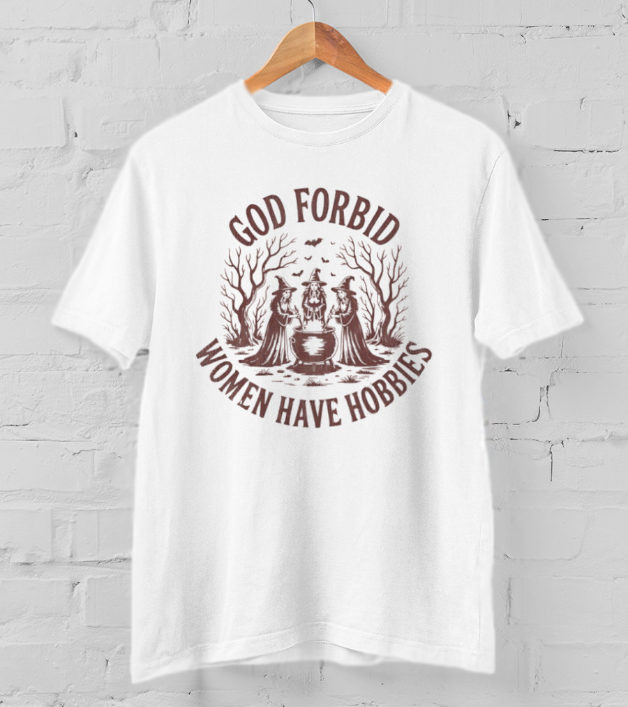 Halloween Three Witches God Forbid Women Have Hobbies T-Shirt