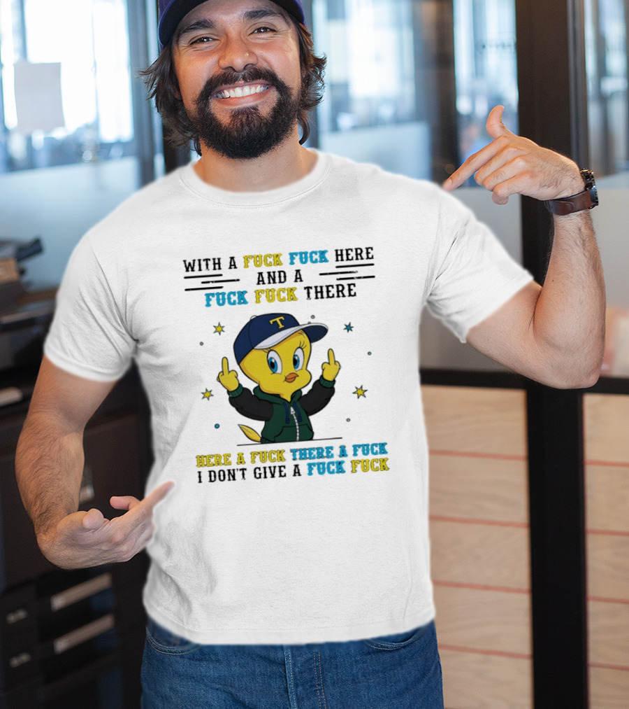 Tweety Bird With A Fuck Here And A Fuck There I Don't Give A Fuck T-Shirt