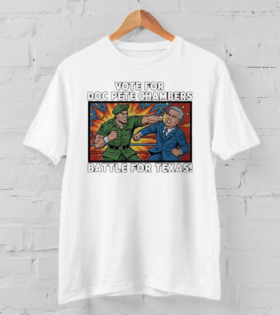 Vote Doc Pete Chambers Battle For Texas Powerful Heroic Showdown T-Shirt