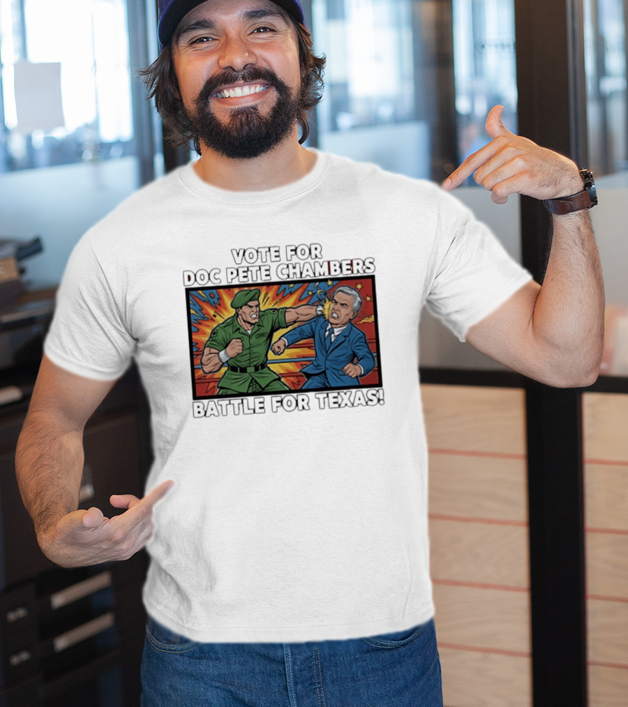 Vote Doc Pete Chambers Battle For Texas Powerful Heroic Showdown T-Shirt