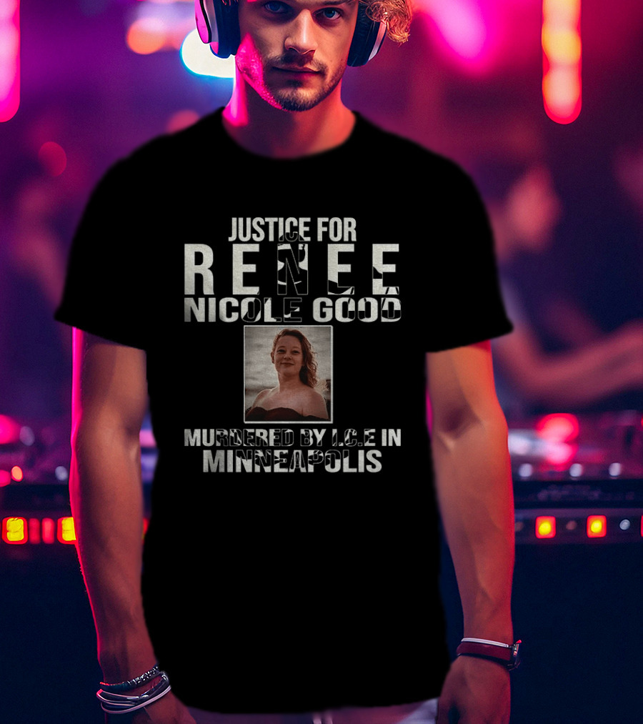 Justice For Renee Nicole Good Murdered By ICE In Minneapolis T-Shirt
