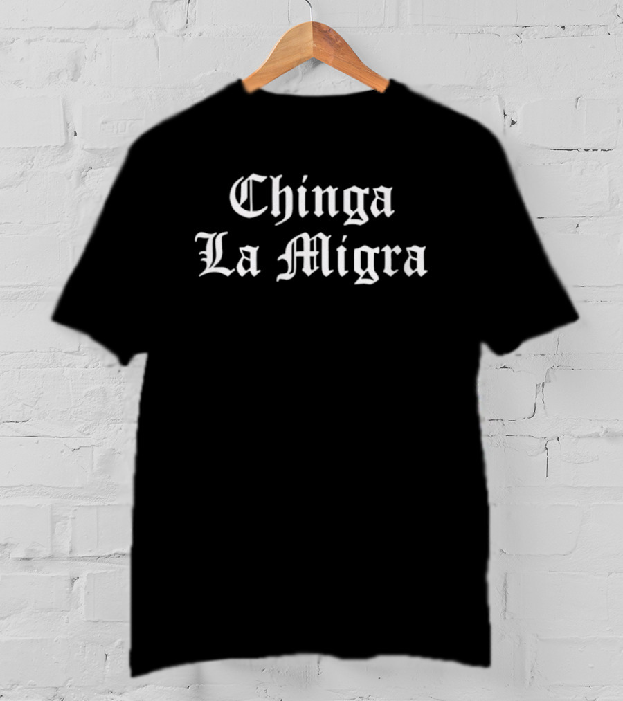 Chinga La Migra Bold Statement Medieval Font T-Shirt
