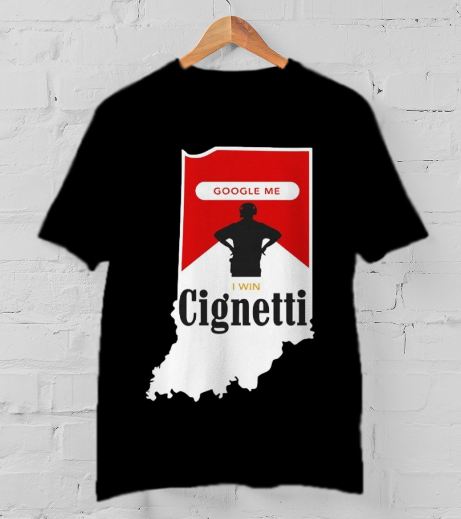 Google Me I Win Cignetti Indiana Hoosiers T-Shirt