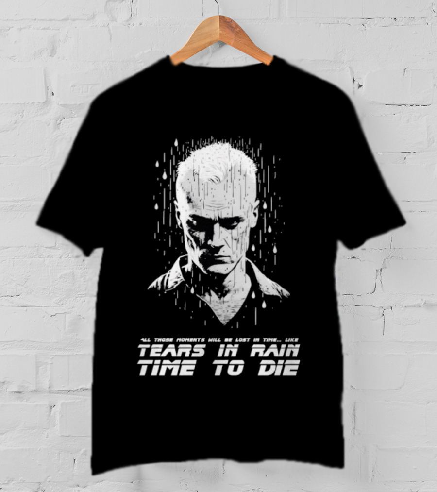 Tears In Rain Time To Die All Those Moments Lost In Time T-Shirt