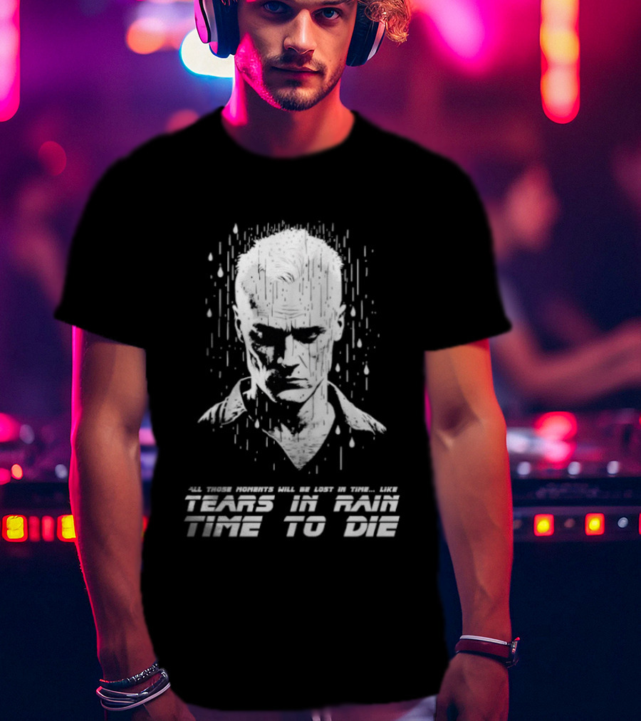Tears In Rain Time To Die All Those Moments Lost In Time T-Shirt