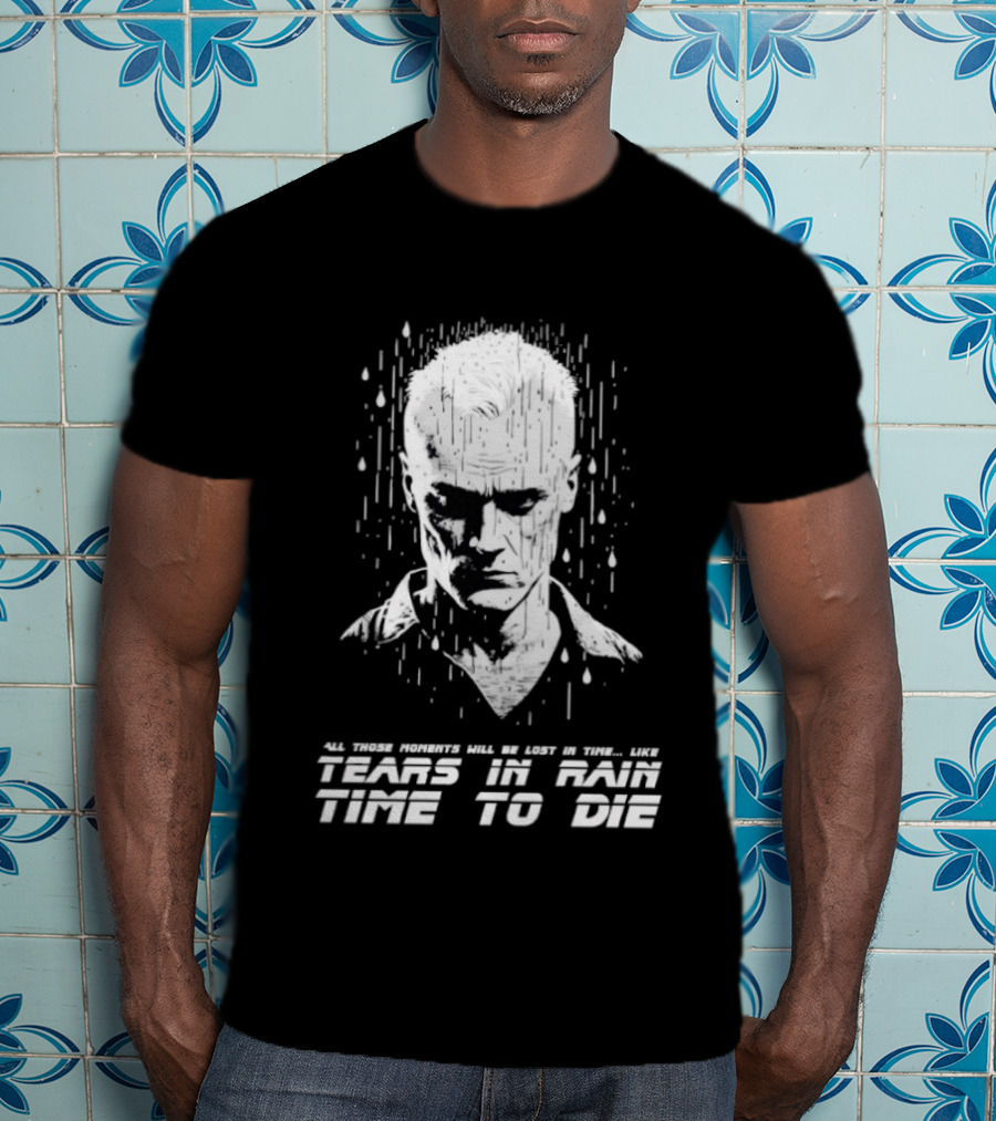 Tears In Rain Time To Die All Those Moments Lost In Time T-Shirt