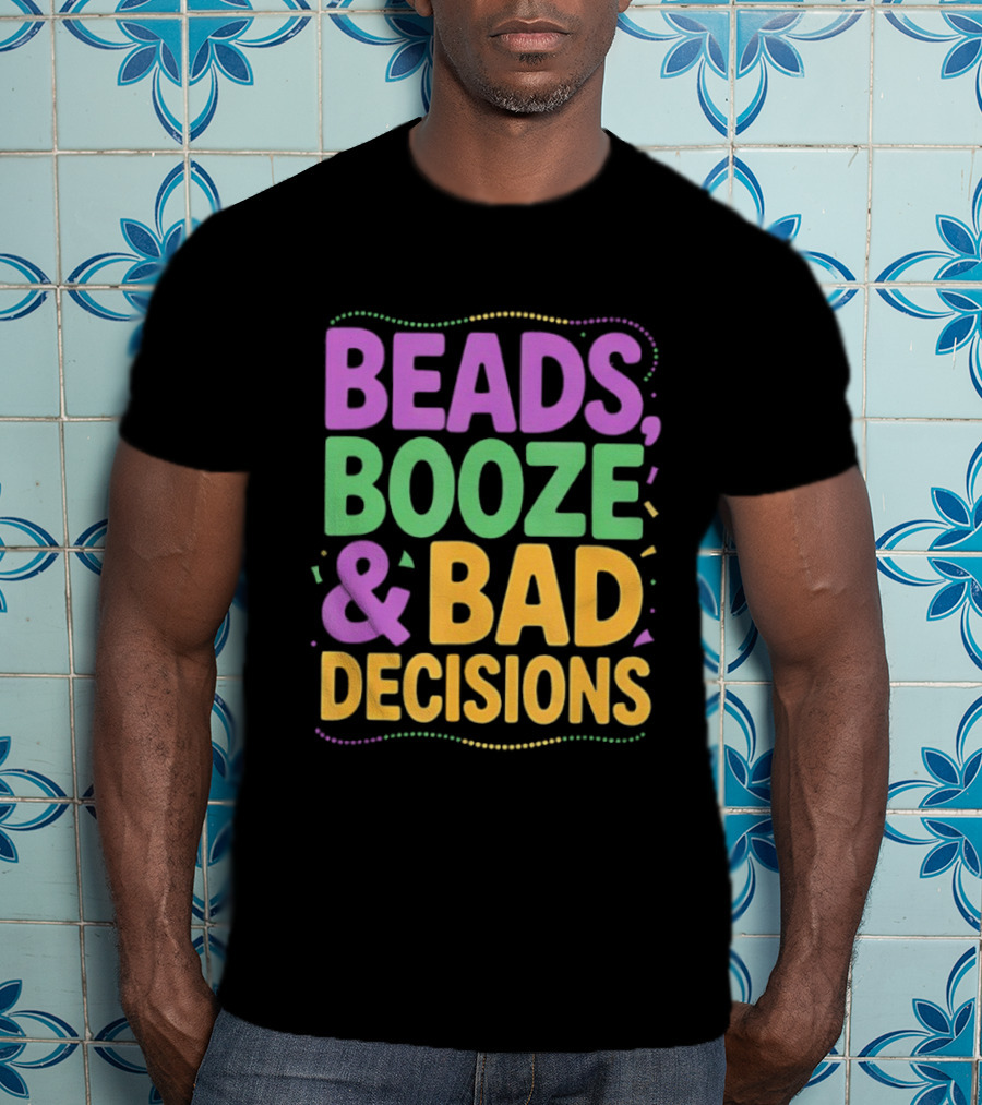 Mardi Gras Beads Booze Bad Decisions Party Fun T-Shirt