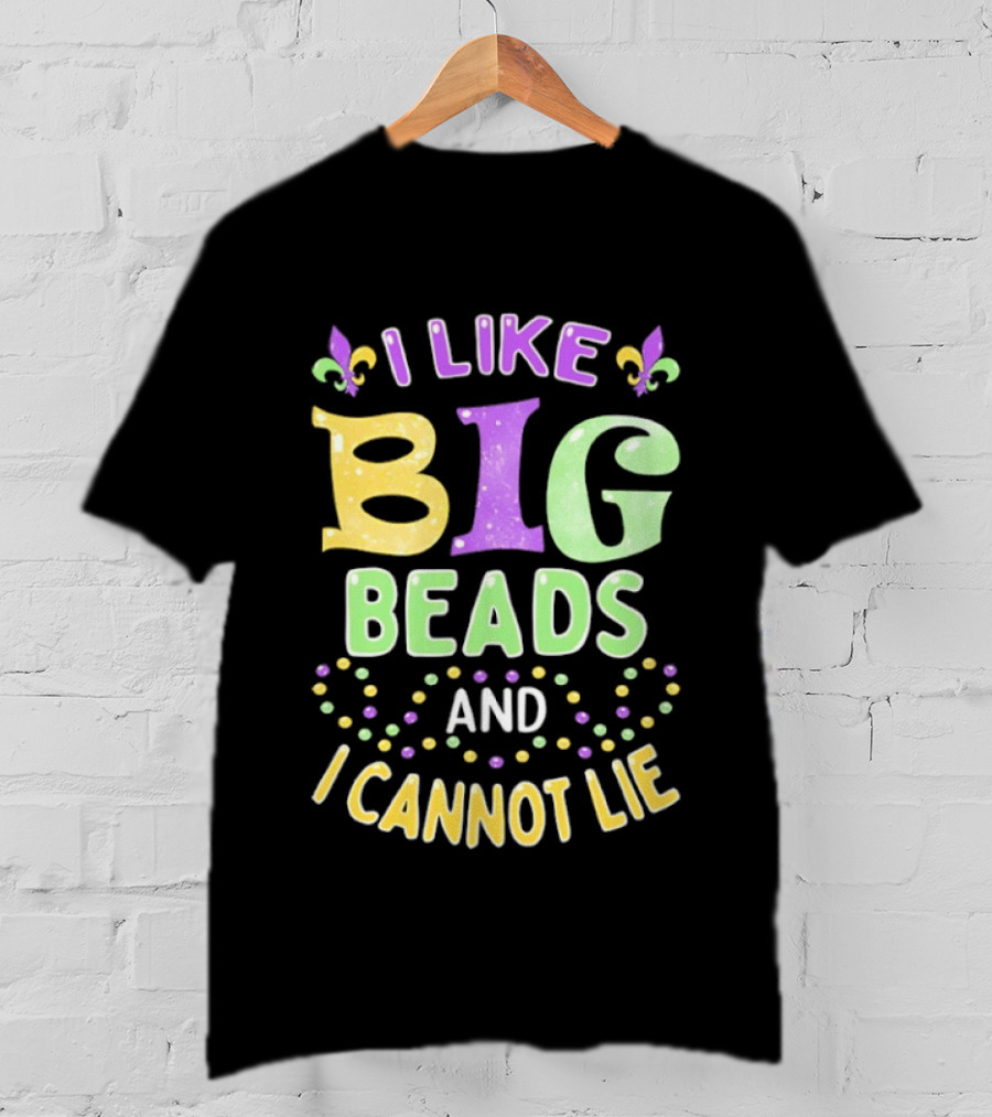 Mardi Gras I Like Big Beads And I Cannot Lie Fleur De Lis Colorful Beaded Party T-Shirt