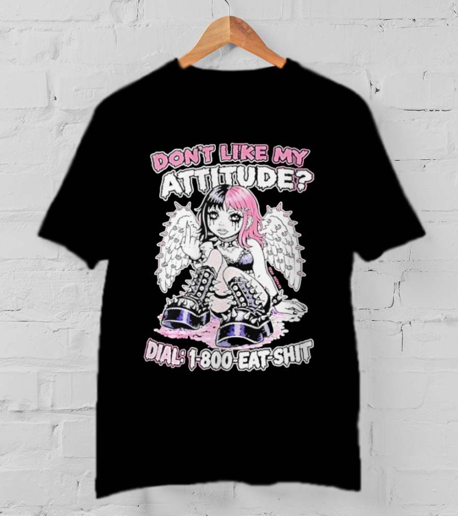 Don’t Like My Attitude Dial 1 800 Eat Shit T-Shirt