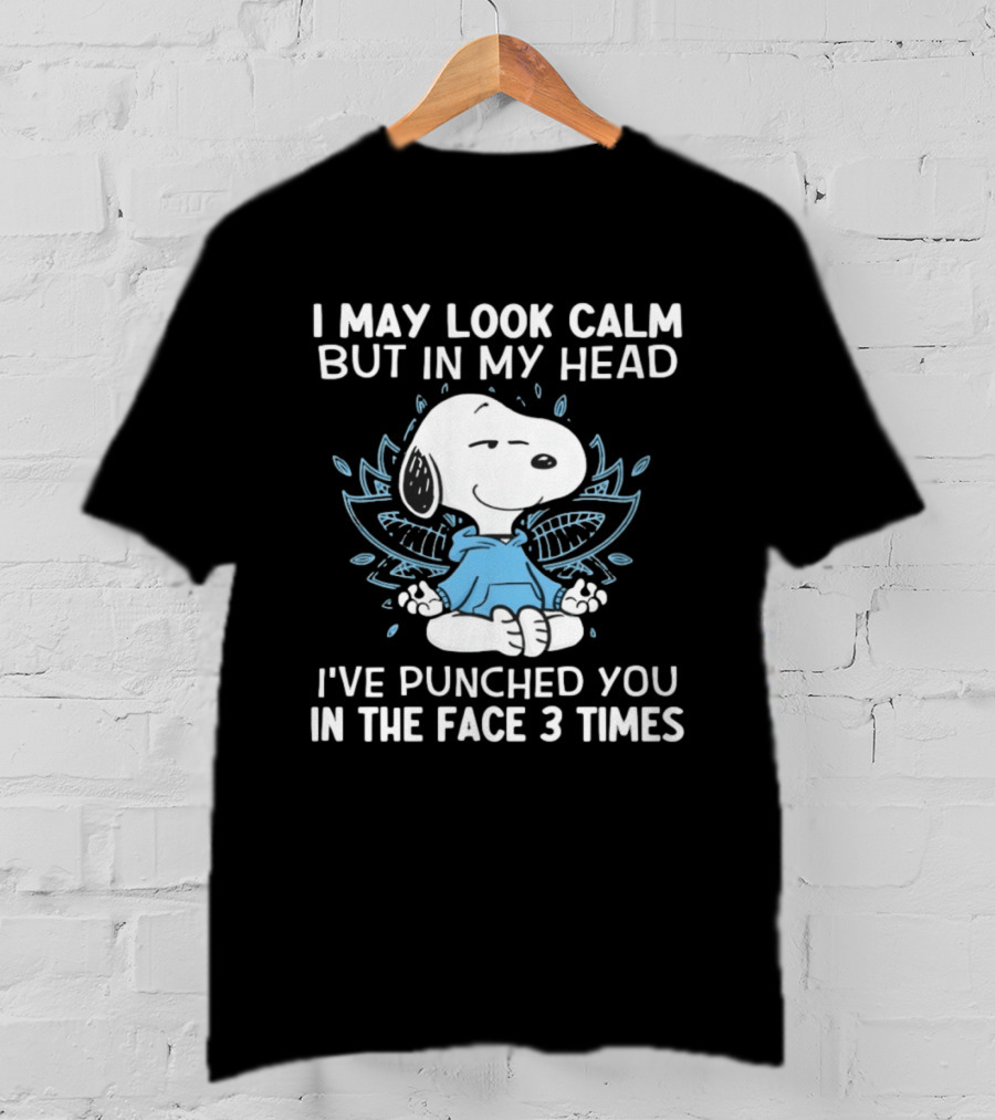 Snoopy I May Look Calm But In My Head I’ve Punched You In The Face 3 Times T-Shirt