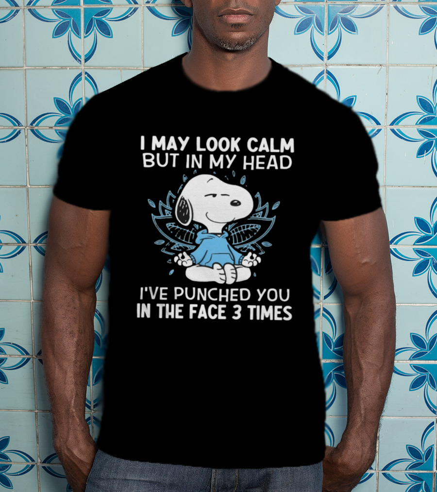 Snoopy I May Look Calm But In My Head I’ve Punched You In The Face 3 Times T-Shirt