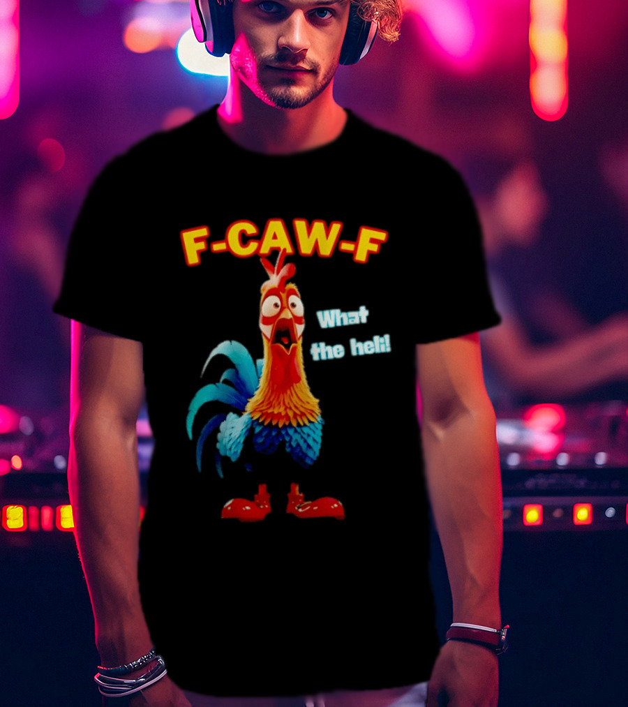 F Caw F What The Heli Rooster Shocked Expression T-Shirt