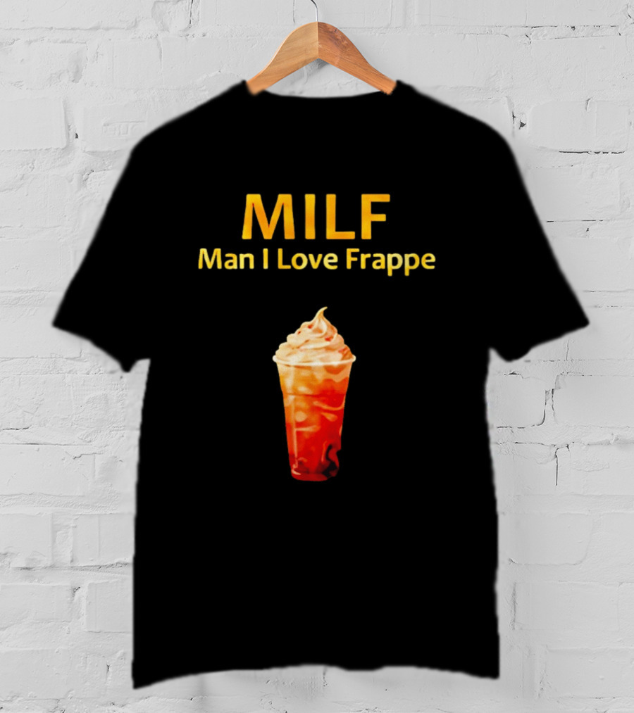 MILF Man I Love Frappe Coffee Humor Beverage T-Shirt