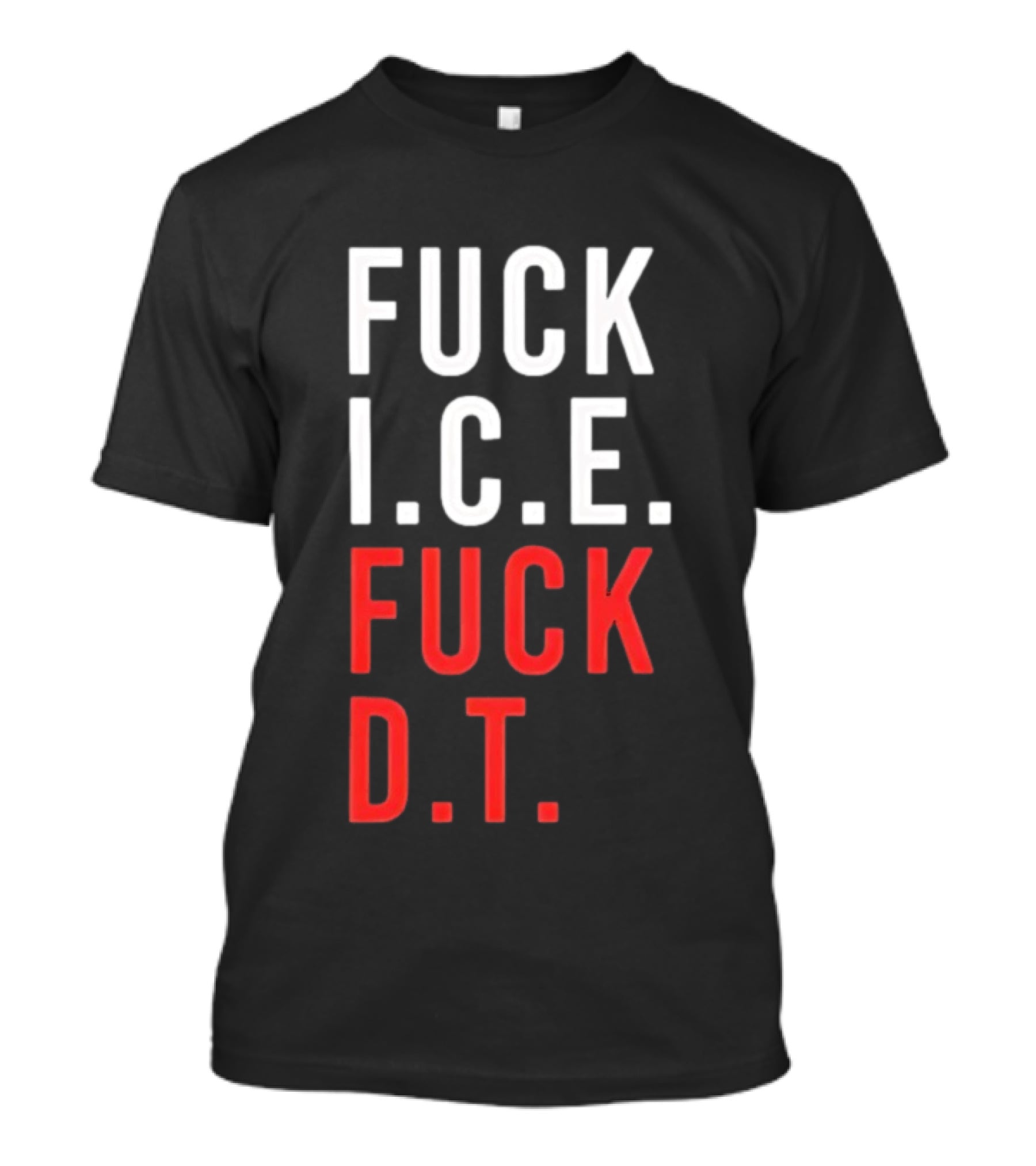 Fuck Ice Fuck Dt T-Shirt
