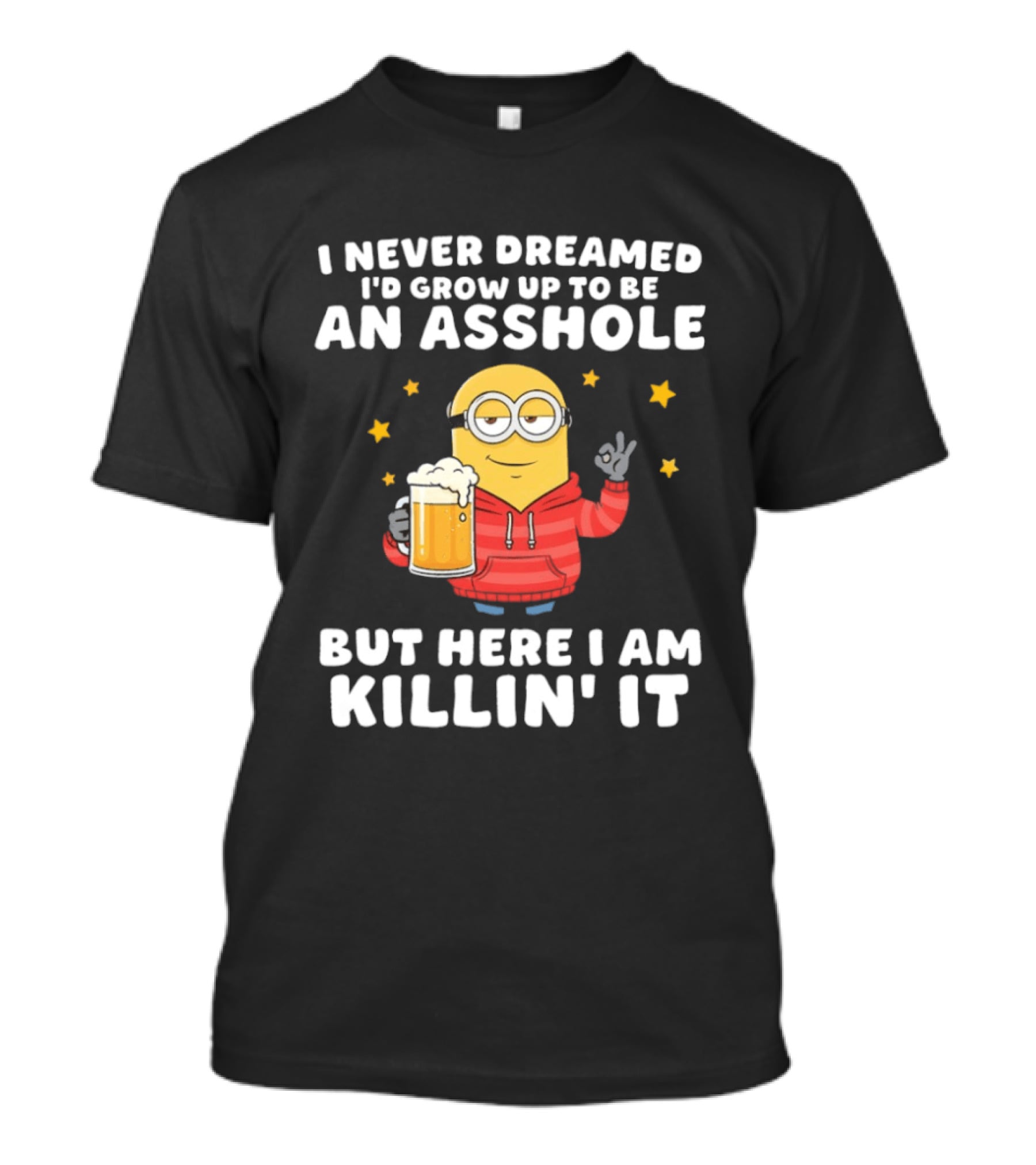 Minion I Never Dreamed I'd Grow Up To Be An Asshole But Here I Am Killin' It Funny Meme T-Shirt
