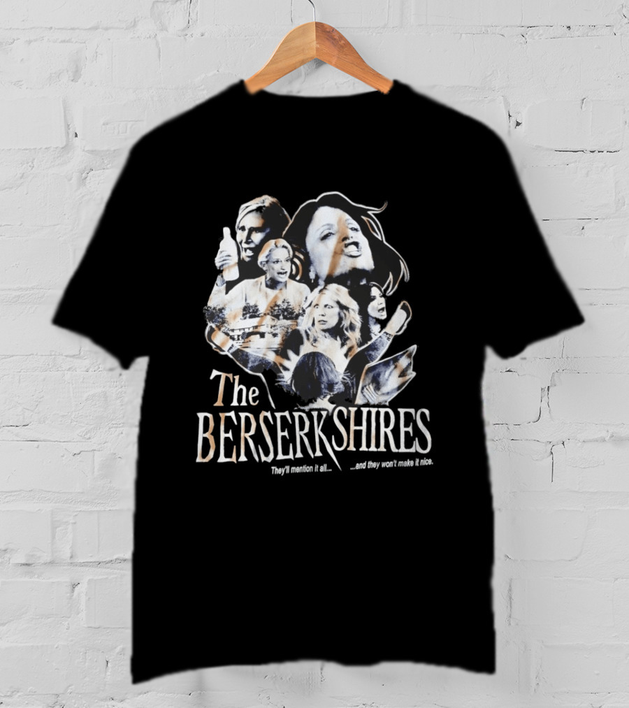 The Berserkshires They’ll Mention It All And They Won’t Make It Nice T-Shirt