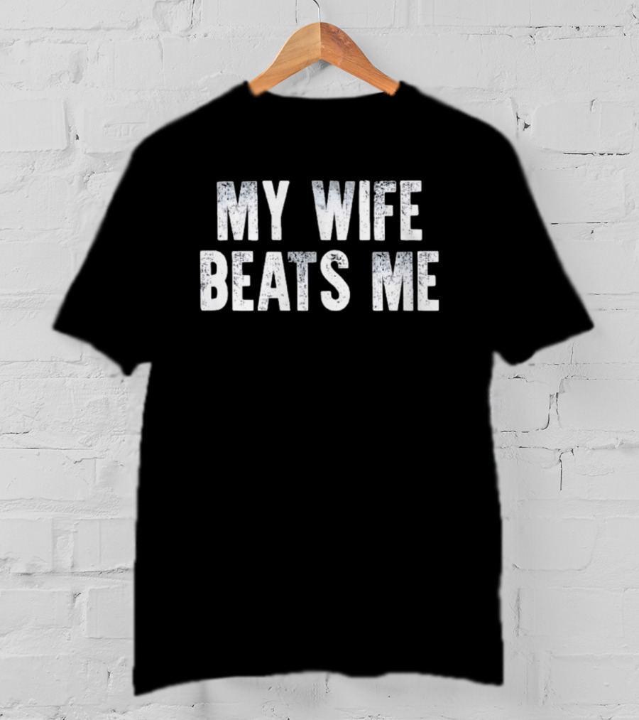 My Wife Beats Me Funny T-Shirt
