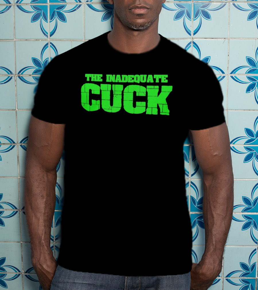The Inadequate Cuck Bold Green Block Letters T-Shirt