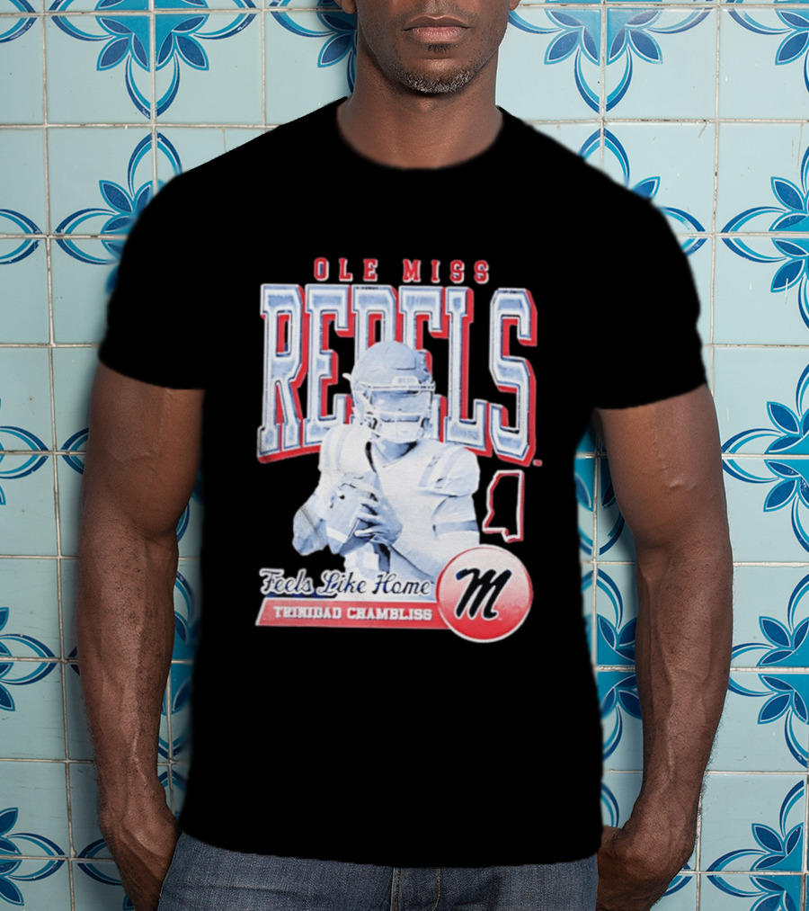 Ole Miss Rebels Trinidad Chambliss Feels Like Home Football Spirit T-Shirt