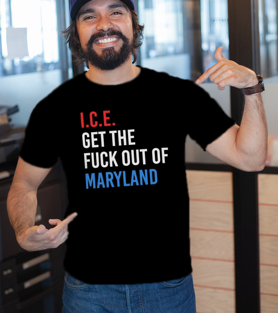 I.C.E. Get The Fuck Out Of Maryland Bold T-Shirt