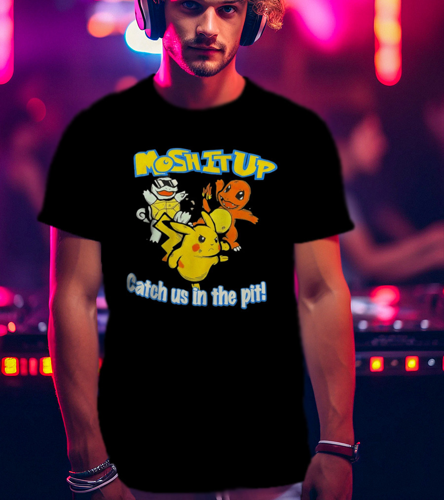 Mosh It Up Catch Us In The Pit Pikachu Charmander Squirtle T-Shirt
