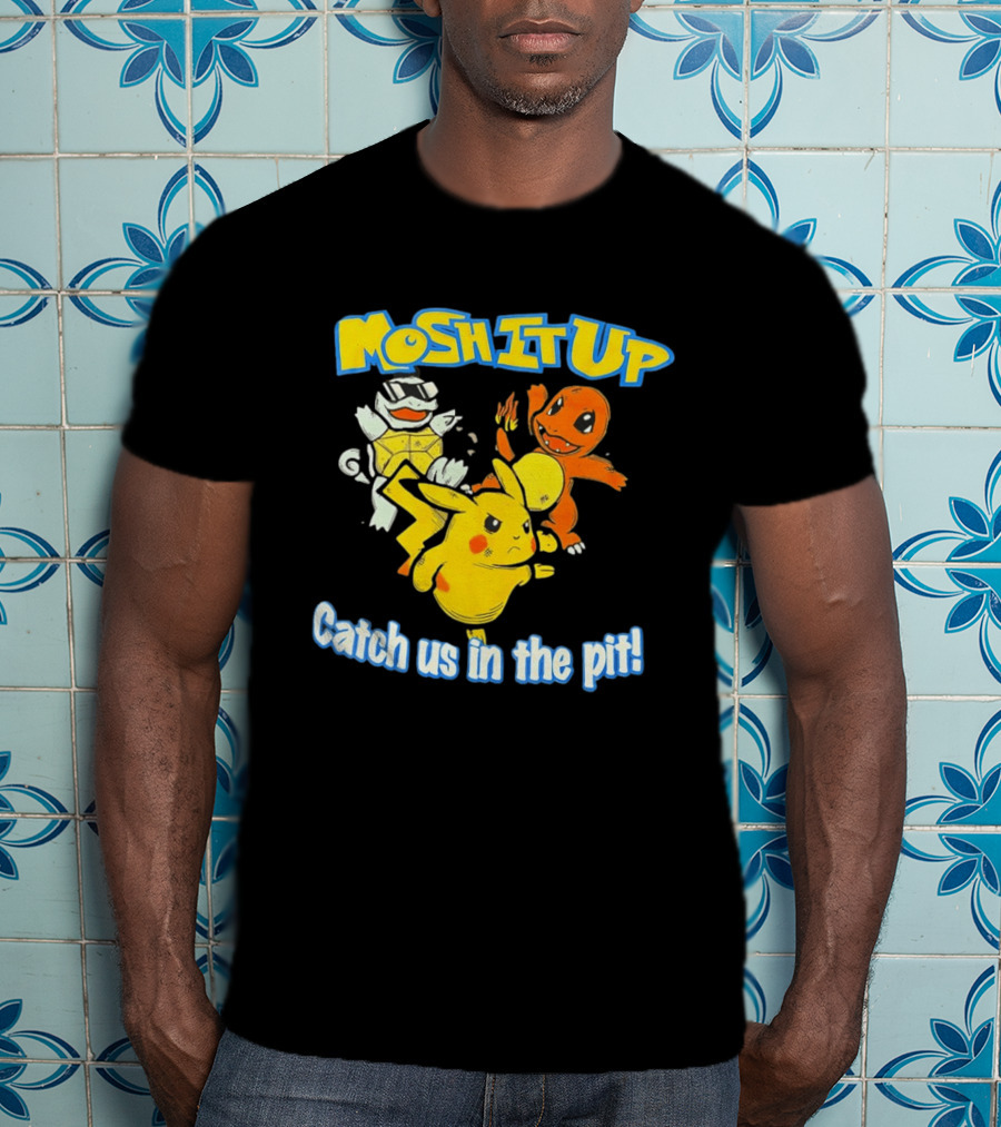 Mosh It Up Catch Us In The Pit Pikachu Charmander Squirtle T-Shirt