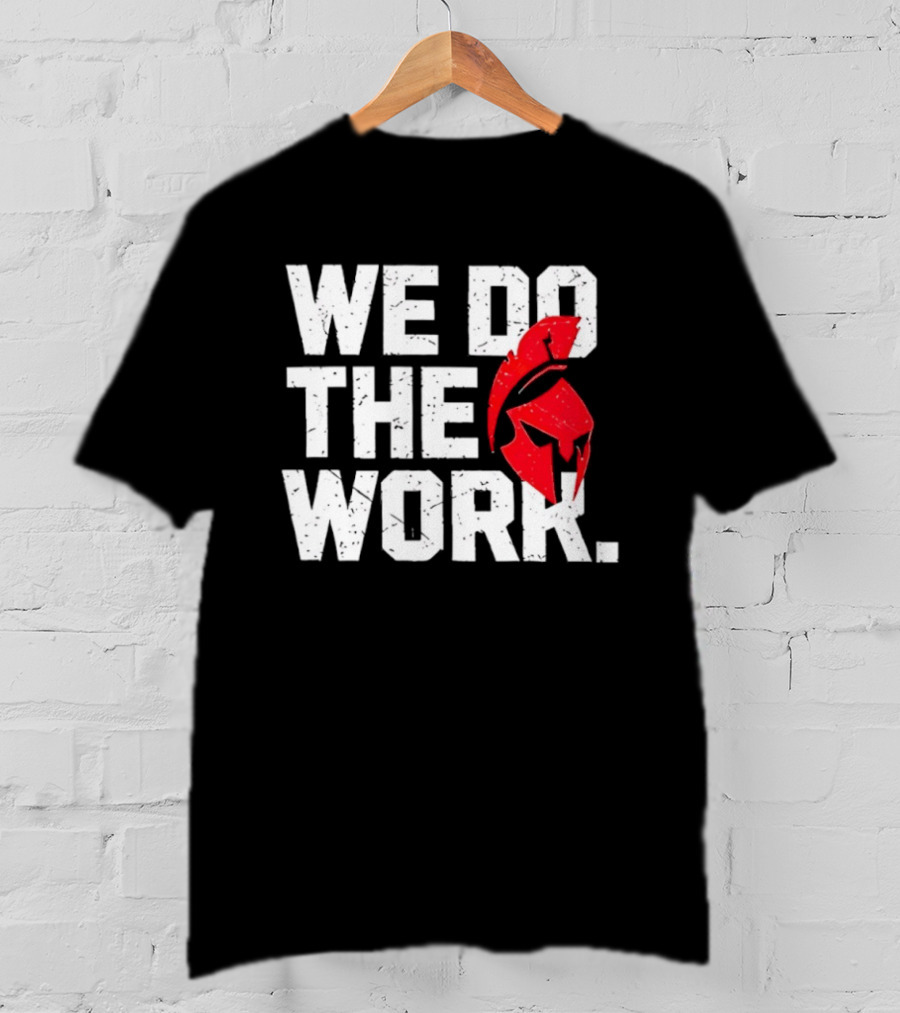 We Do The Work Spartan Helmet T-Shirt