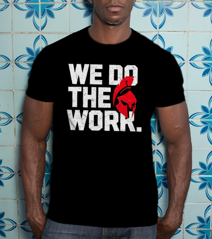 We Do The Work Spartan Helmet T-Shirt