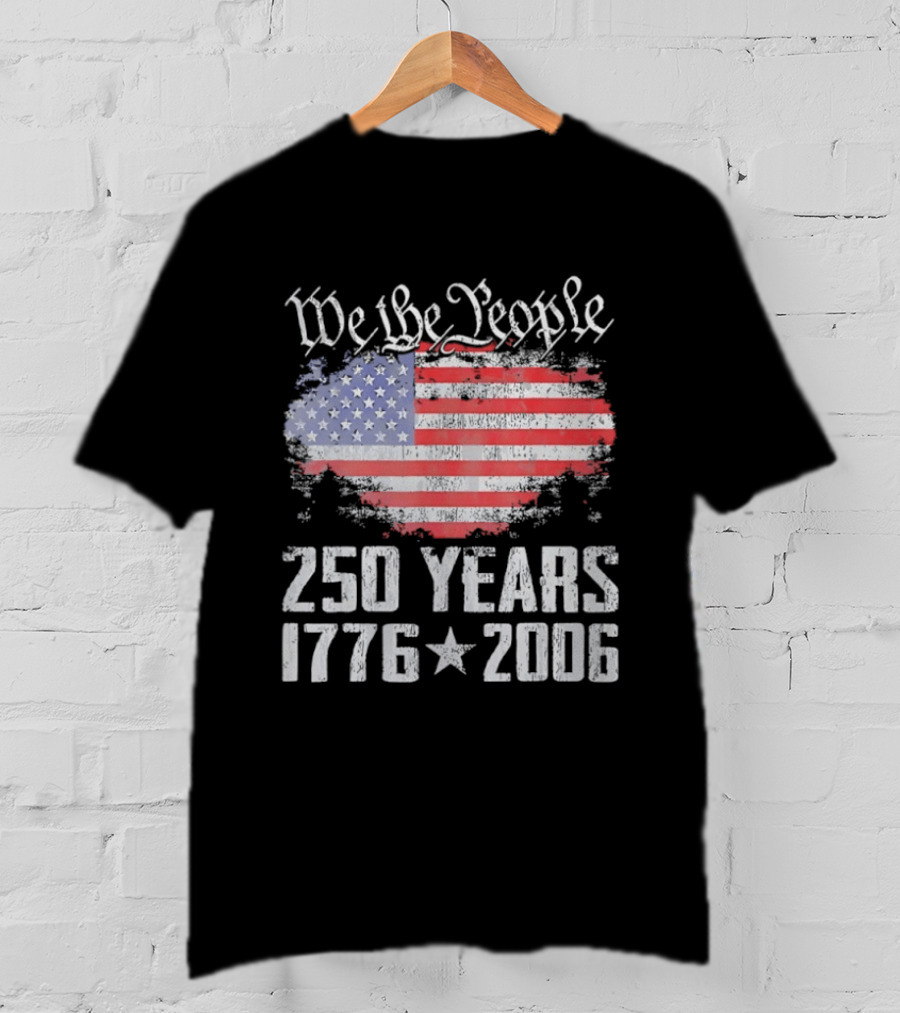 We The People 250 Years 1776 2006 American Flag T-Shirt