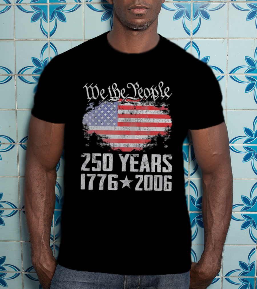 We The People 250 Years 1776 2006 American Flag T-Shirt
