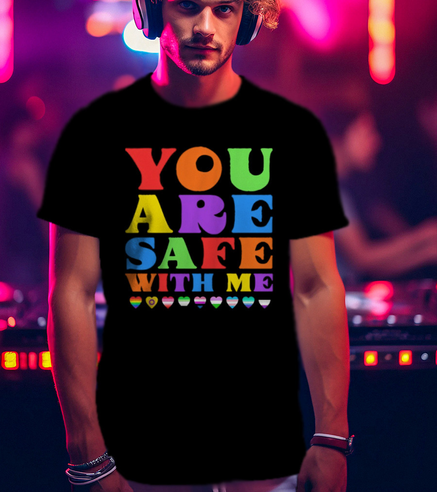 You Are Safe With Me Colorful Pride Heart LGBTQ+ Flags T-Shirt