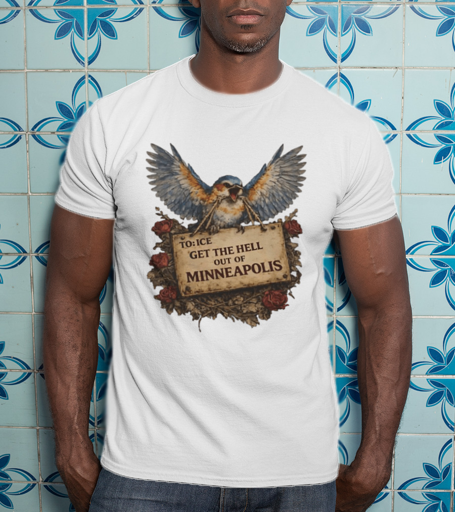 TO ICE Get The Hell Out Of Minneapolis Bird T-Shirt
