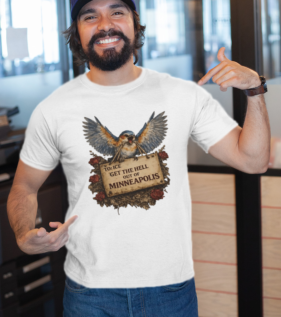 TO ICE Get The Hell Out Of Minneapolis Bird T-Shirt