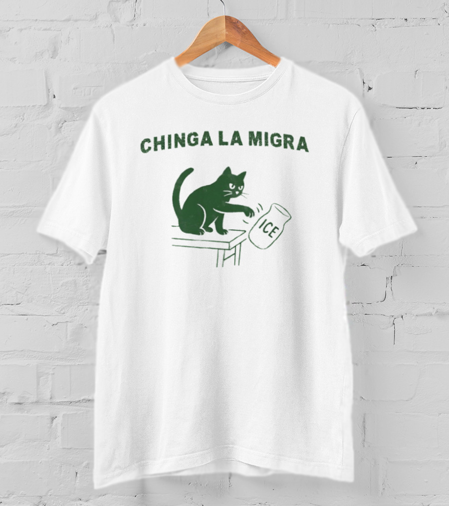 Chinga La Migra Cat Anti ICE Protest Activism T-Shirt