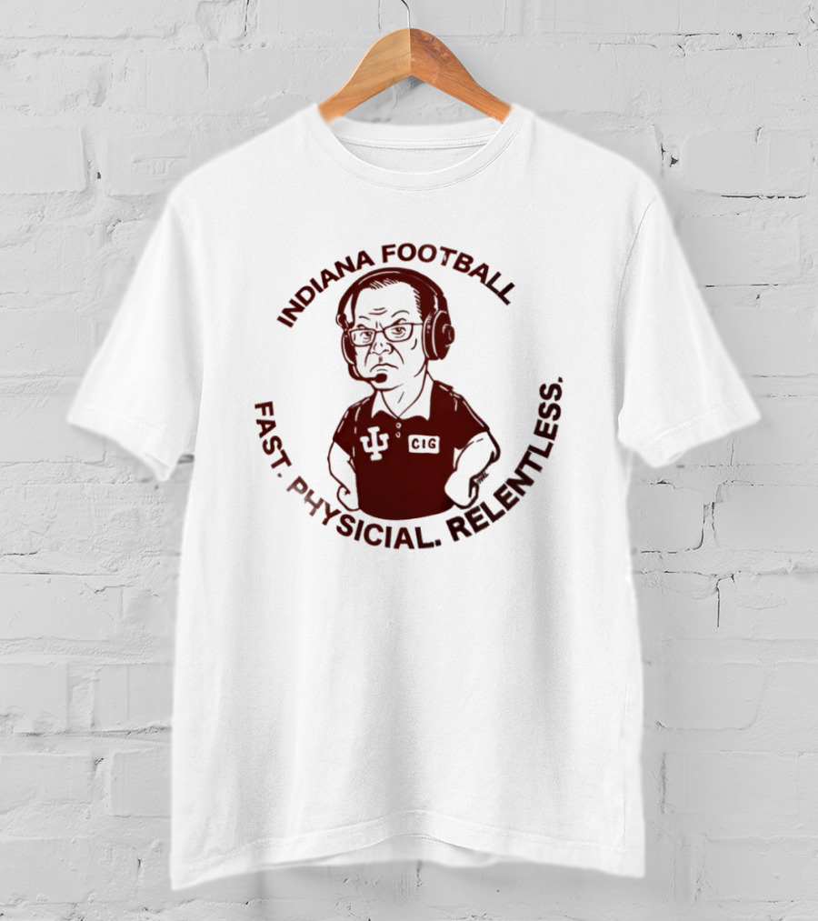 Indiana Football Fast Physical Relentless Curt Cignetti T-Shirt
