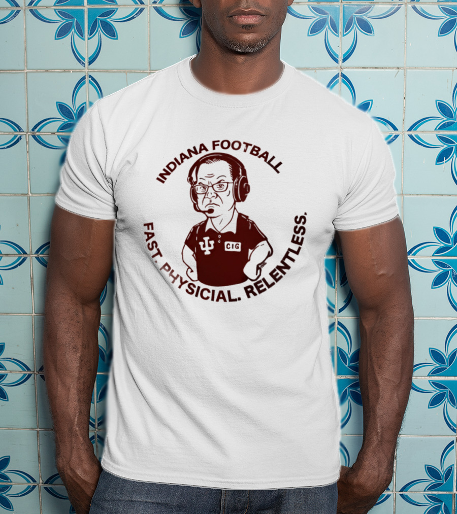 Indiana Football Fast Physical Relentless Curt Cignetti T-Shirt