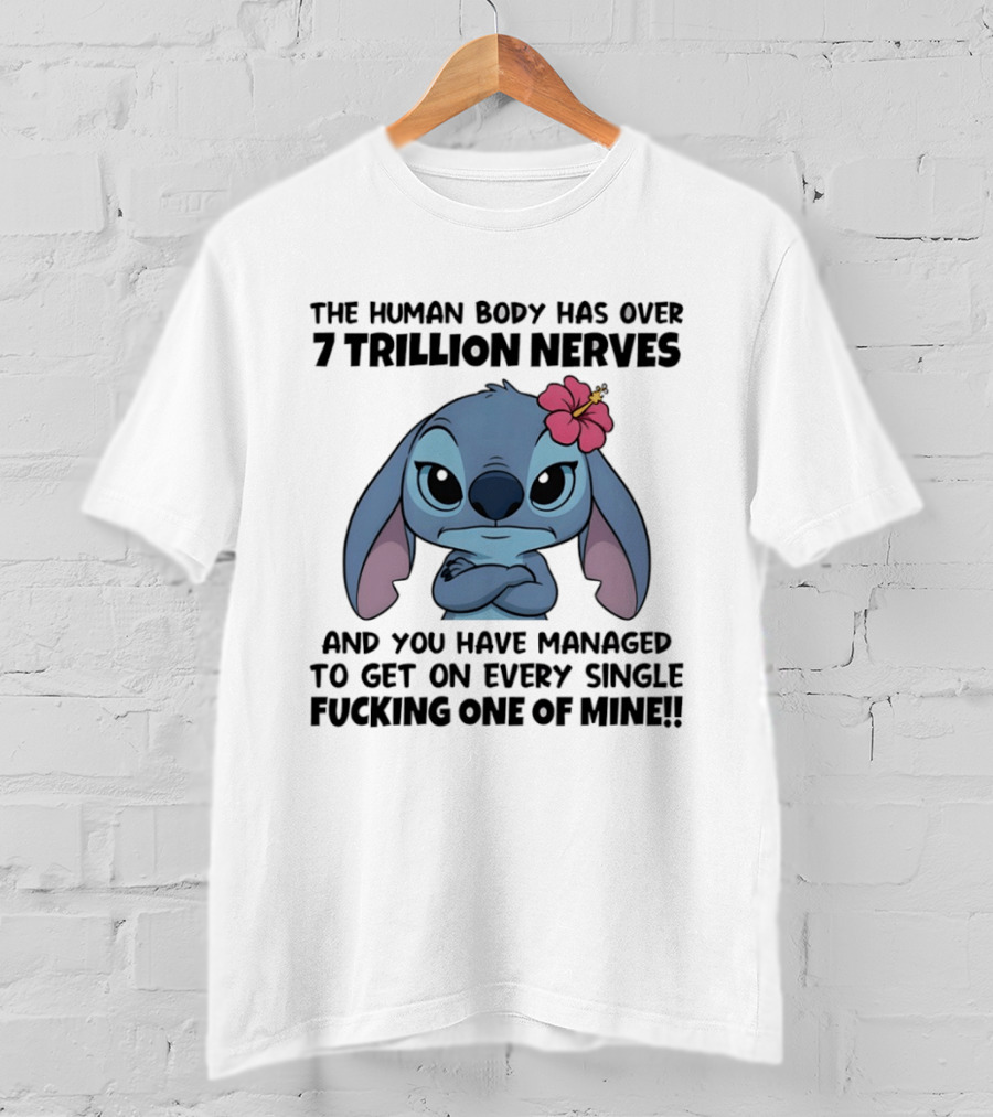 Stitch The Human Body Has Over 7 Trillion Nerves Annoying Every Single One T-Shirt