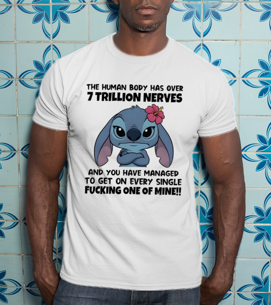 Stitch The Human Body Has Over 7 Trillion Nerves Annoying Every Single One T-Shirt
