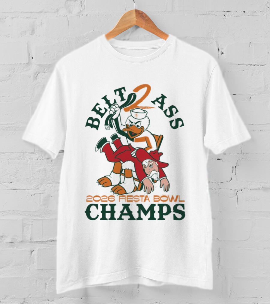 Belt 2 Ass 2026 Fiesta Bowl Champs Miami Hurricanes T-Shirt