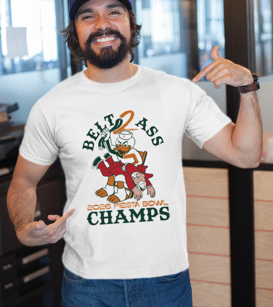 Belt 2 Ass 2026 Fiesta Bowl Champs Miami Hurricanes T-Shirt