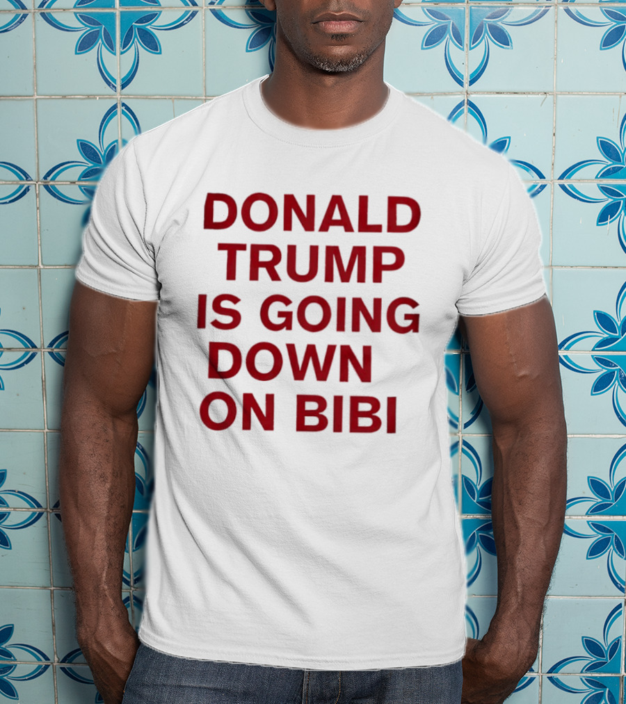 Donald Trump Is Going Down On Bibi T-Shirt