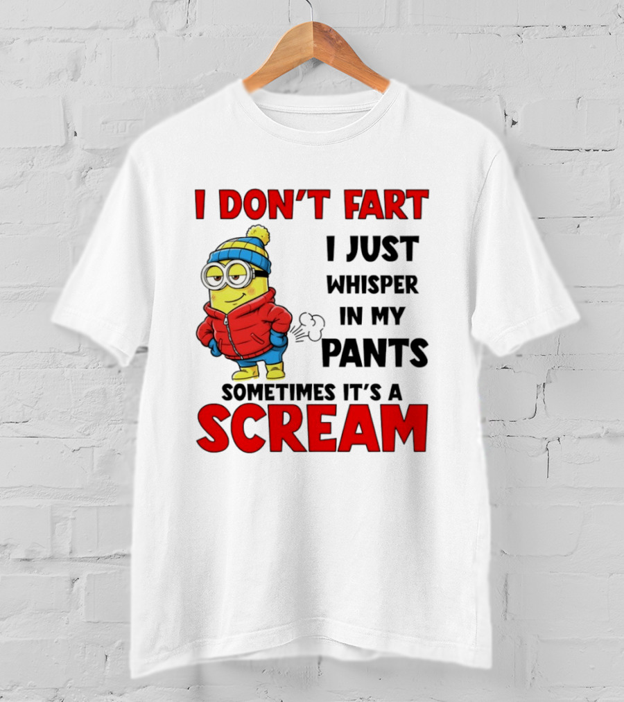 Minion I Don’t Fart I Just Whisper In My Pants Sometimes It’s A Scram T-Shirt