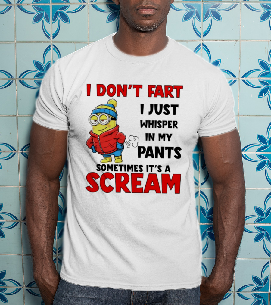 Minion I Don’t Fart I Just Whisper In My Pants Sometimes It’s A Scram T-Shirt