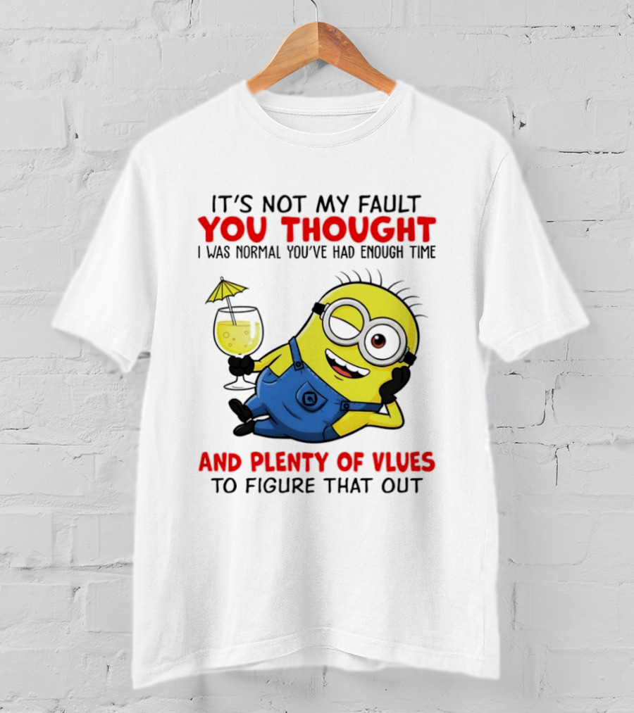 Minion It's Not My Fault You Thought I Was Normal Plenty Of Vlues T-Shirt